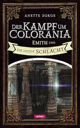 Der Kampf um Colorania (Band 7): Emith und die letzte Schlacht