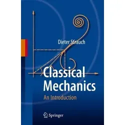 Classical Mechanics An Introduction - Umfassendes Lehrbuch zur theoretischen Mechanik. Erläutert Newtonsche und Lagrangesche Mechanik sowie klassische Feldtheorie und Kontinuumsmechanik.