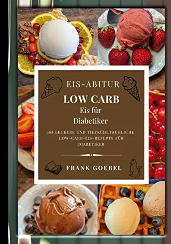 Eis-Abitur Low Carb: DE - Leckeres Low Carb Eis, perfekt für eine gesunde Ernährung und Genuss ohne Reue, ideal für Freizeit und Zuhause.