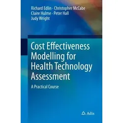 Cost Effectiveness Modelling for Health Technology Assessment - A Praktische Kurs - Lehrbuch für die Kosten-Nutzen-Modellierung in der Gesundheitsbewertung, ideal für Fachleute und Studierende, die praktische Fähigkeiten erlernen möchten.