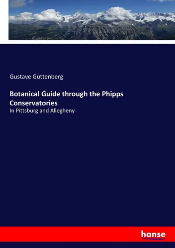 Botanical Guide through the Phipps Conservatories Gustave Guttenberg