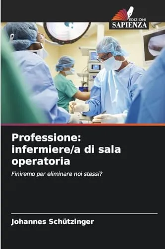 Professione: infermiere/a di sala operatoria: Finiremo per eliminare noi stessi?
