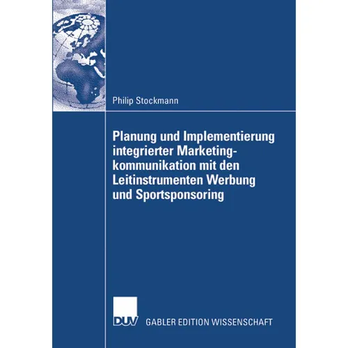 Gabler Planung und Implementierung integrierter Marketingkommunikation mit den Leitinstrumenten Werbung und (Philip Stockmann, 2007) (55190051)