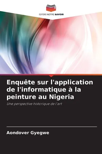 Enquête sur l'application de l'informatique à la peinture au Nigeria Aondover Gy