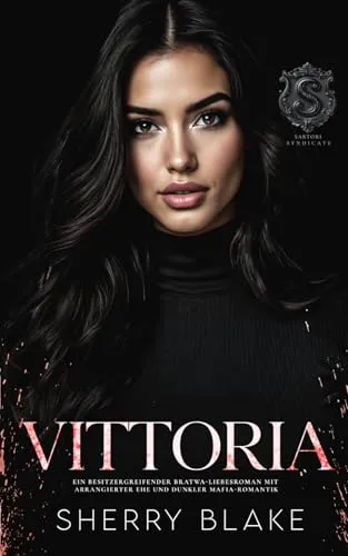 Vittoria: Ein Besitzergreifender Bratwa-Liebesroman Mit Arrangierter Ehe Und Dunkler Mafia-Romantik (Feretti-Syndikat-Serie, Band 10)