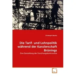 VDM Die Tarif- und Lohnpolitik während der Kanzlerschaft Brünings (Deutsch, Christoph Mucha, 2011) (7209208)