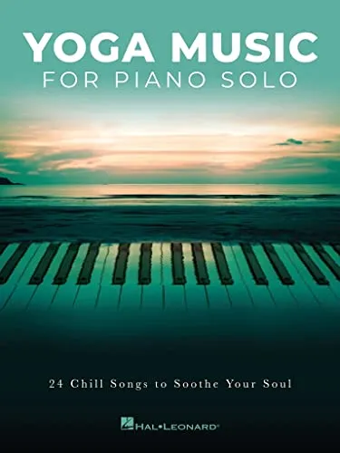 Yoga Music for Piano Solo: 24 Chill Songs to Soothe Your Soul - Noten für Klavier & Keyboard, ideal für Entspannung und Meditation mit 24 beruhigenden Klavierstücken.