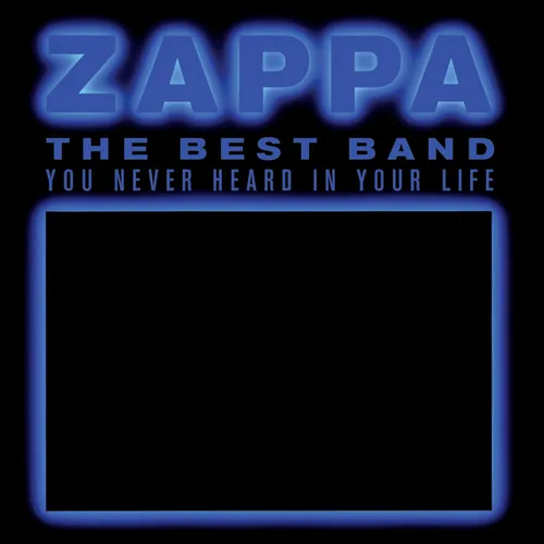 ZAPPA,FRANK / THE BEST BAND YOU NEVER HEARD IN YOUR LI