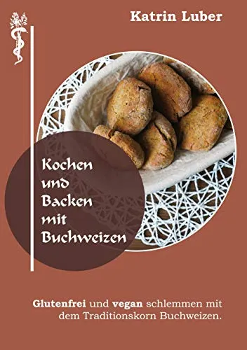 Kochen und Backen mit Buchweizen: Glutenfrei und vegan schlemmen - Freizeit, Haus & Garten – Entdecken Sie die vielseitigen Möglichkeiten des Traditionskorns Buchweizen für gesunde und schmackhafte Rezepte.