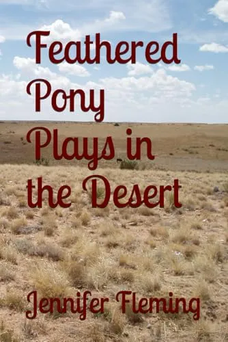 Feathered Pony Plays in the Desert (The Travels of Feathered Pony, Band 4)