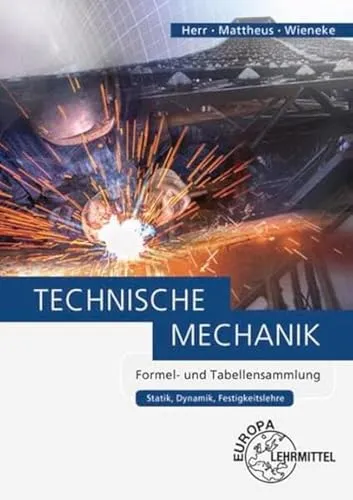 Technische Mechanik Formel- und Tabellensammlung: Statik, Dynamik, Festigkeitslehre
