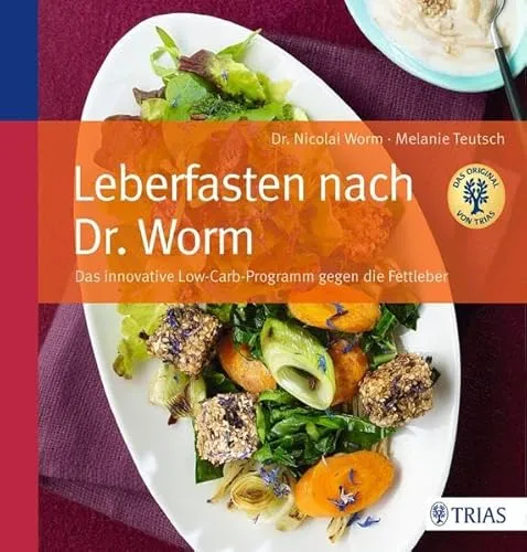 Leberfasten nach Dr. Worm: Innovatives Low-Carb-Programm gegen Fettleber - Medizin: Wirksames Programm zur Leberentgiftung mit gesunden Low-Carb-Rezepten für mehr Wohlbefinden.