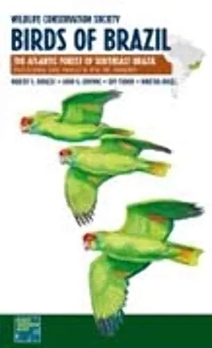 Wildlife Conservation Society Birds of Brazil: The Atlantic Forest of Southeast Brazil, Including São Paulo & Rio De Janeiro (Wcs Birds of Brazil Field Guides)