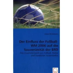 VDM Der Einfluss der Fussball-WM 2006 auf die Souveränität der BRD (Florian Wichelmann, 2008) (55191574)
