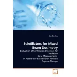 Scintillators for Mixed Beam Dosimetry Evaluation of Scintillation Detectors for Radiation Dose Measurements  in Accelerator-based Boron Neutron Captu