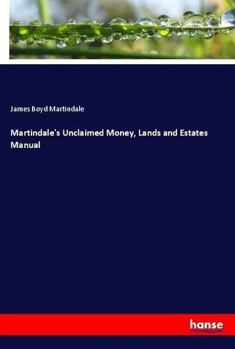 Martindale's Unclaimed Money, Lands and Estates Manual James Boyd Martindale