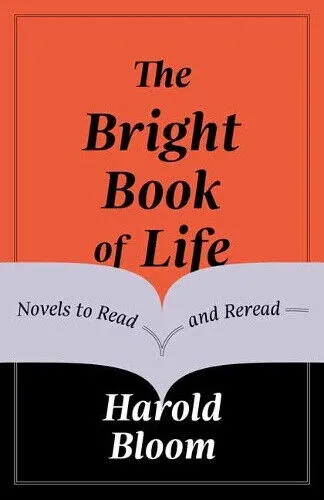 The Bright Book of Life: Novels to Read and Reread by Bloom, Harold