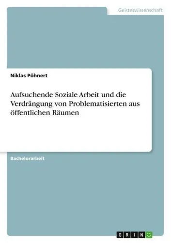 Aufsuchende Soziale Arbeit und die Verdrängung von Problematisierten aus öffentl