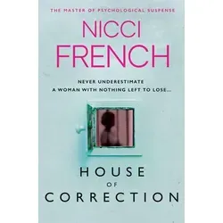 House of Correction: Ein fesselnder Thriller von Nicci French - Belletristik und ein genialer Locked-Room-Thriller mit überraschendem Twist, der Nicci French als Meisterin des psychologischen Suspense bestätigt.