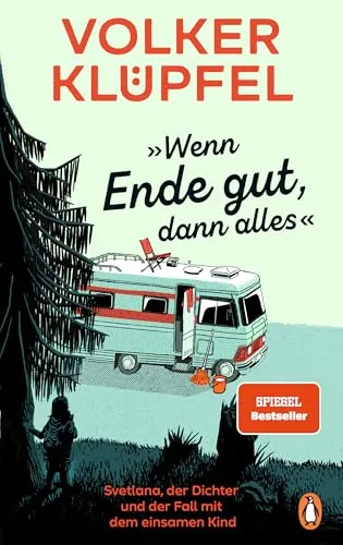 »Wenn Ende gut, dann alles«: Svetlana, der Dichter und der Fall mit dem einsamen Kind - Unterhaltungsliteratur: Spannender Krimi von dem Bestseller-Autor der „Kluftinger“-Reihe, der die Ermittlungen von Svetlana und Tommi einführt.