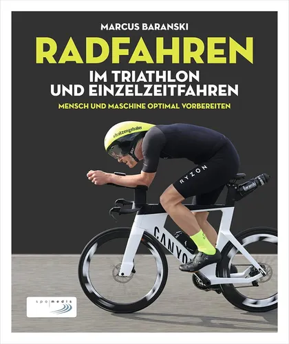 Marcus Baranski: Radfahren im Triathlon und Einzelzeitfahren: Mensch & Maschine