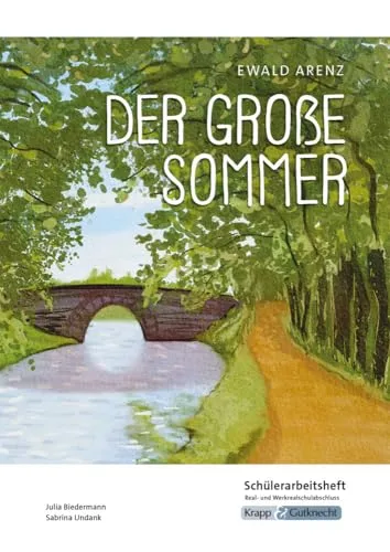 Der große Sommer – Ewald Arenz – Schülerarbeitsheft – Hauptschule: Interpretationshilfe, Pflichtlektüre, Lernmittel, Prüfungsvorbereitung, Hauptschule, Heft (Sekundarstufe I: Literatur im Unterricht)