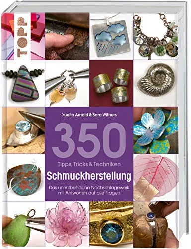Tipps, Tricks & Techniken Schmuckherstellung: Das unentbehrliche Nachschlagewerk - Perlen- & Schmuckbasteln: 350 praxisnahe Tipps und Techniken für kreative Schmuckherstellung – ideal für Anfänger und Profis!