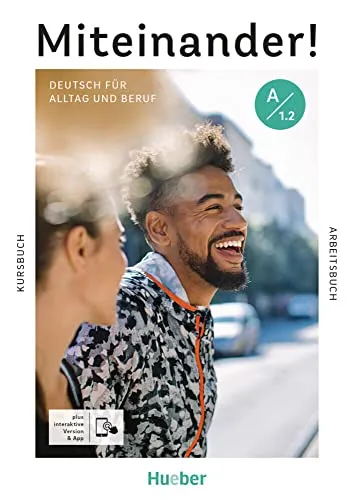 Miteinander! Deutsch für Alltag und Beruf A1.2 - Kurs- und Arbeitsbuch für Deutsch als Zweitsprache, inklusive interaktiver Version zur optimalen Unterstützung beim Lernen.