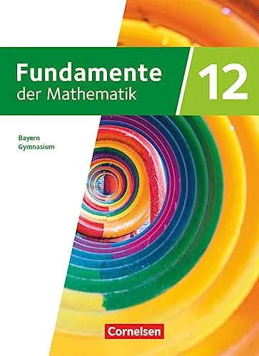Fundamente der Mathematik - Bayern - 2023 - 12. Jahrgangsstufe - Mathematik Schulbuch mit digitalen Hilfen und interaktiven Zwischentests für effektives Lernen und bessere Vorbereitung auf Prüfungen.