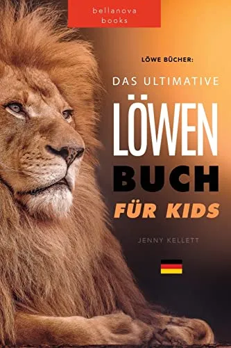 Loewen Bucher Das Ultimative Loewenbuch fur Kids: 100+ erstaunliche Loewen