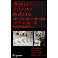 Designing Inclusive Systems: Designing Inclusion for Real-world Applications - Belletristik über inklusive Systeme, basierend auf den Proceedings des 6. Cambridge Workshops zu Universal Access und Assistive Technology.