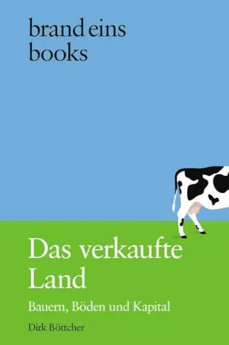 Das verkaufte Land: Bauern, Böden und Kapital | brand eins books - Soziologie-Referenz über die komplexen Beziehungen zwischen Landwirtschaft und Kapital, beleuchtet die Herausforderungen der modernen Agrarwirtschaft.
