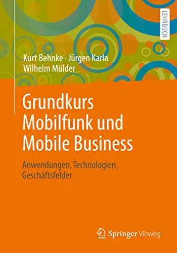 Grundkurs Mobilfunk und Mobile Business: Anwendungen, Technologien, Geschäftsfelder