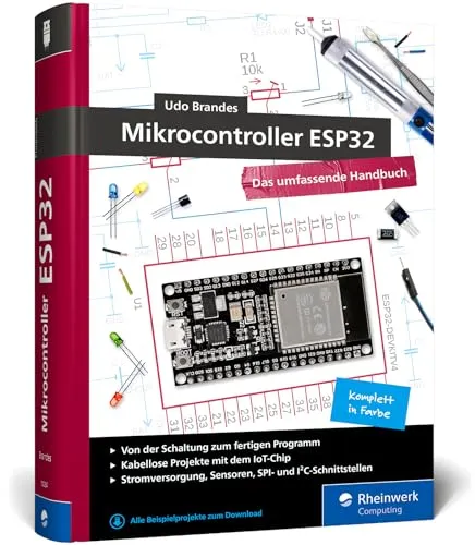 Mikrocontroller ESP32: Das umfassende Handbuch - Hardware & Technik – Umfassendes Handbuch mit über 700 Seiten, komplett in Farbe, inklusive Fritzing-Schaltskizzen und inspirierenden Projektideen.
