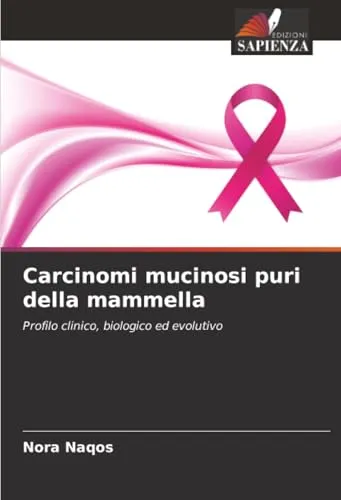 Carcinomi mucinosi puri della mammella: Profilo clinico, biologico ed evolutivo
