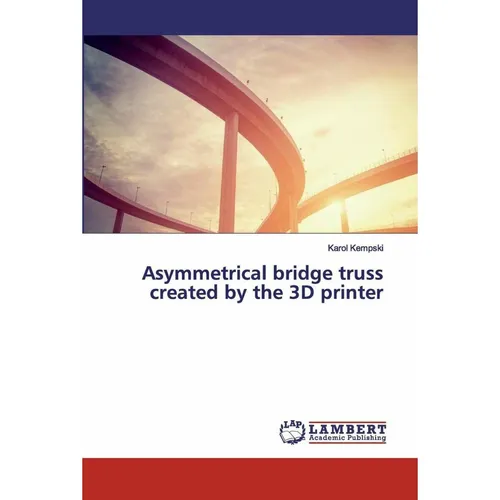 Lap Lambert Academic Asymmetrical bridge truss created by the 3D printer (Englisch, Karol Kempski, 2020) (38996067)