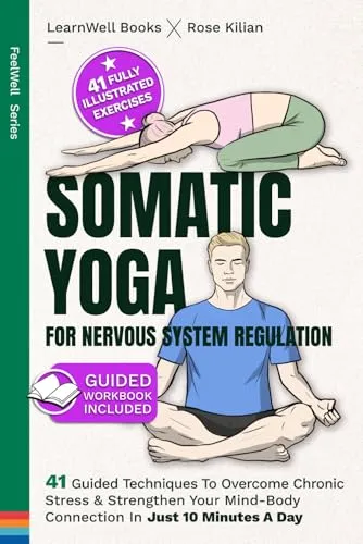 Somatic Yoga For Nervous System Regulation: 41 Guided Techniques To Overcome Chronic Stress & Strengthen Your Mind-Body Connection In Just 10 Minutes A Day (Anxiety Relief, Band 2)