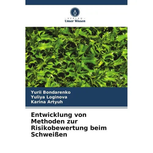Unser Wissen Entwicklung von Methoden zur Risikobewertung beim Schweissen (Deutsch, Yuliya Loginova, Yurii Bondarenko, Karina Artyuh, 2024) (57159545)