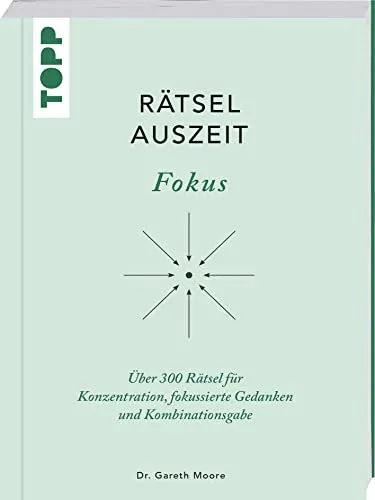 RätselAuszeit – Fokus. Über 300 Rätsel für Konzentration, klare Gedanken und Kombinationsgabe: Aus der erfolgreichen Rätselbuch-Reihe von Bestsellerautor Dr. Gareth Moore