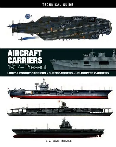 Aircraft Carriers, 1917-Present: The World’s Greatest Carriers of the Last 100 Years (Technical Guides)
