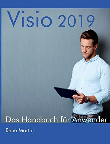 Visio 2019: Das Handbuch für Anwender - PC-Grafik - Umfassendes Handbuch für effektive Nutzung von Visio 2019 mit praktischen Tipps und Tricks.