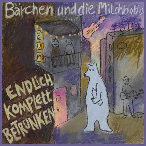 Bärchen Und Die Milchbubis / Endlich komplett betrunken