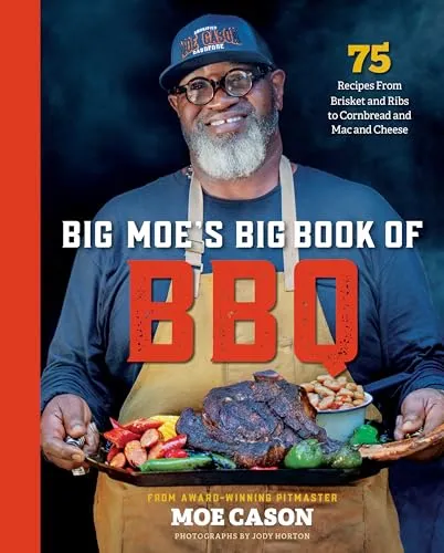 Big Moe's Big Book of BBQ: 75 Recipes from Brisket and Ribs to Cornbread and