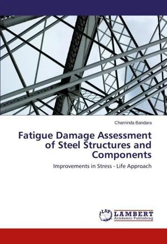 Chaminda Bandara | Fatigue Damage Assessment of Steel Structures - 200 Seiten umfassende Taschenbuch über die Bewertung von Ermüdungsschäden in Stahlstrukturen, ideal für Studierende und Fachleute in Technik und Naturwissenschaften.