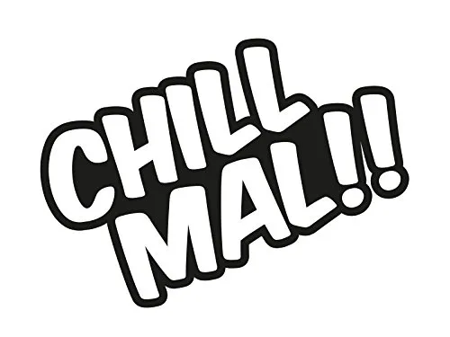 Plott Aufkleber Chill Mal Spruch Neuzeit Sticker Tuning Lustig Special NEU