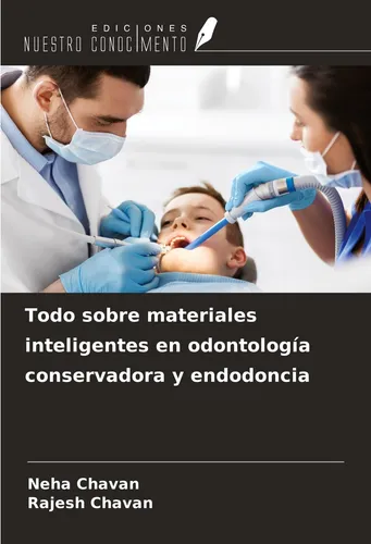 Todo sobre materiales inteligentes en odontología conservadora y endodoncia Neha
