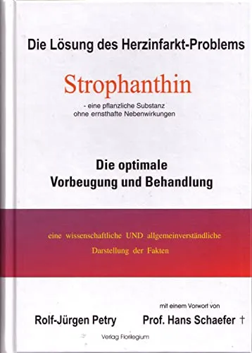 Strophanthin: Die Lösung des Herzinfarkt-Problems - Pharmakologie - Optimal zur Vorbeugung und Behandlung von Herzinfarkten, mit allgemeinverständlicher Faktenpräsentation.