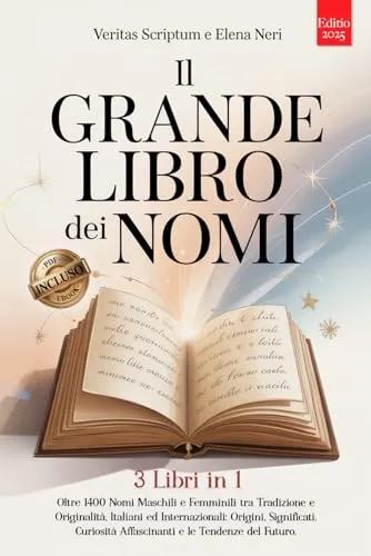 IL GRANDE LIBRO DEI NOMI: 3 LIBRI IN 1: Oltre 1400 Nomi Maschili e Femminili tra Tradizione e Originalità, Italiani e Stranieri: Origini, Significati, Curiosità e Tendenze del Futuro. +Extra INCLUSI