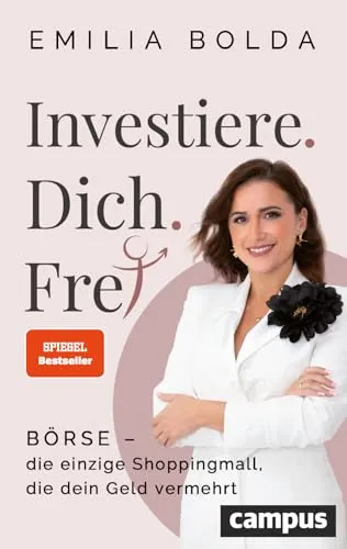 Investiere dich frei! – Finanzielle Unabhängigkeit für Frauen - Inspirierendes Buch von Emilia Bolda, das Frauen in 6 Schritten zeigt, wie sie erfolgreich investieren können. Klar strukturiert und alltagsnah vermittelt es wertvolles Wissen zu Aktien und ETFs, um finanzielle Freiheit zu erlangen.