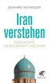 Iran verstehen: Geschichte, Gesellschaft , Religion